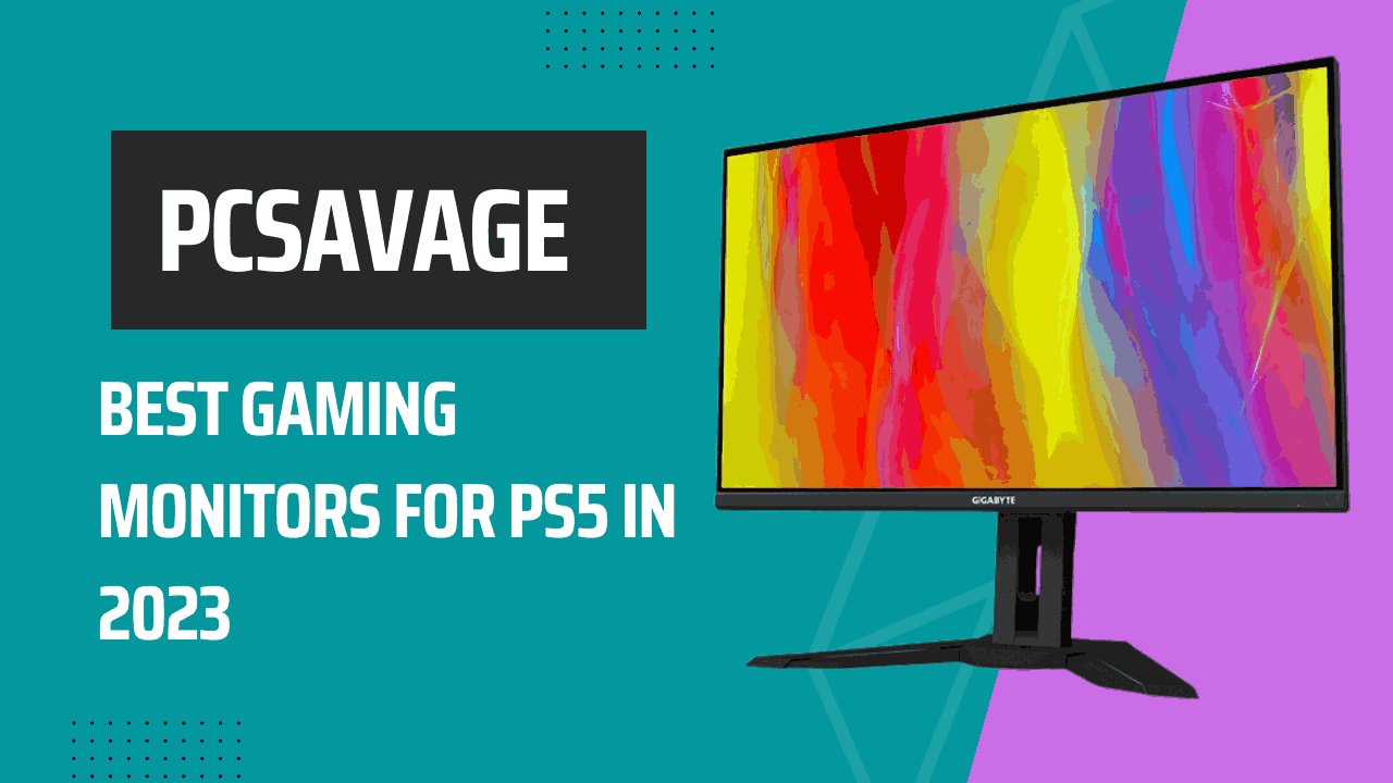 Best Gaming Monitors For PS5 In 2023 PCSAVAGE