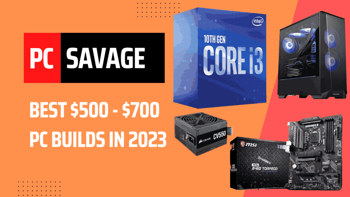 Best 500700 Budget PC Builds Of 2023 PCSavage