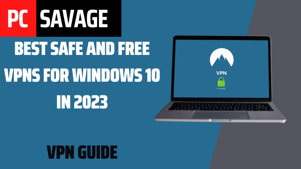 Best Safe And Free VPNs For Windows 10 In 2023