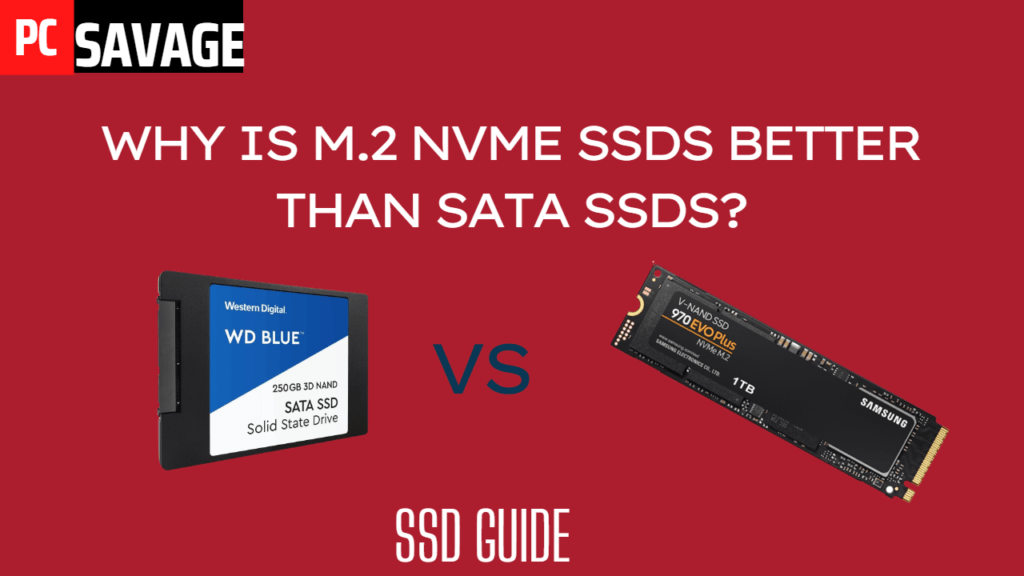 Why is M.2 NVMe SSDs Better Than SATA SSDs?