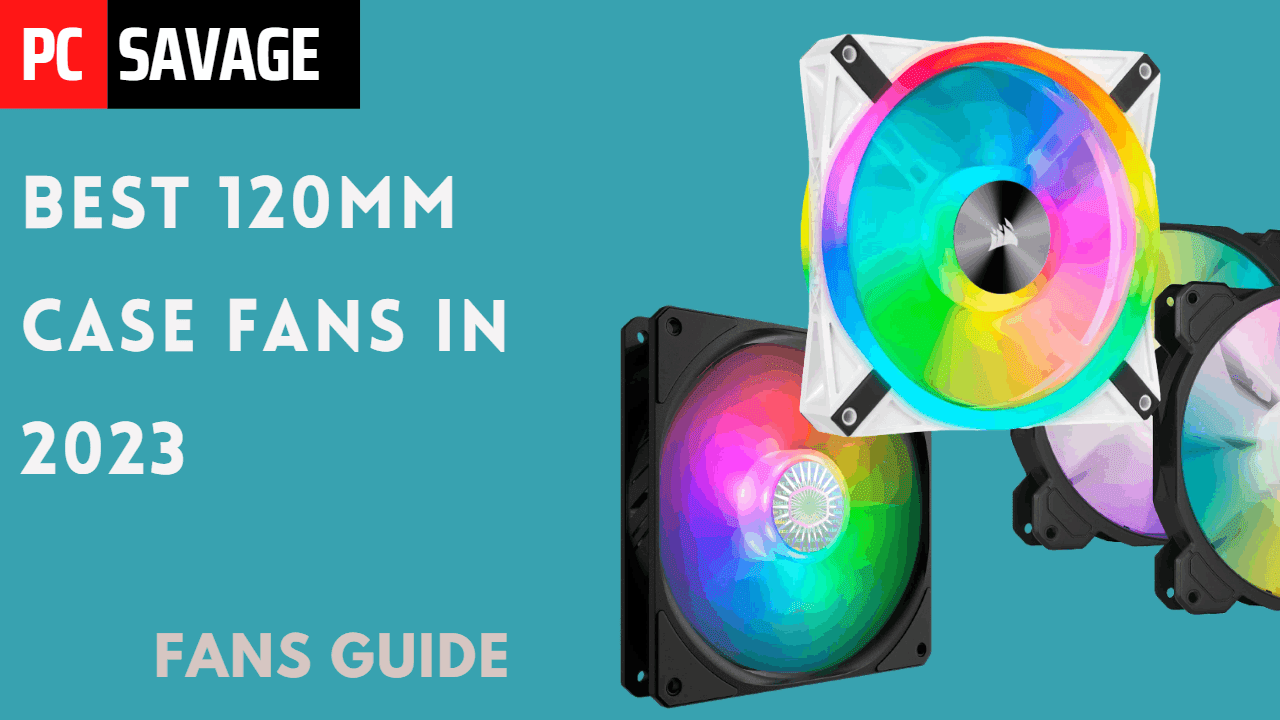 best-120mm-rgb-case-fans-for-airflow-in-2023-pcsavage