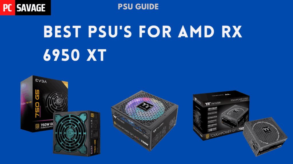 Best PSUs For RX 6950 XT, RX 6700, RX 6800 XT